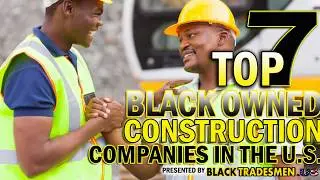 The 7 Largest Black Owned Construction Companies in the United States 2018
