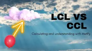 MetPy Mondays #266 - LCL vs. CCL Understanding the Difference