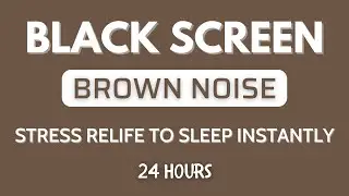 BROWN NOISE Help You Stress Relife To Sleep Instantly - BLACK SCREEN | Sound For Relaxation