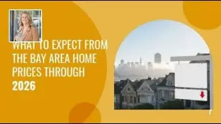 What to Expect From the Bay Area Home Prices Through 2026