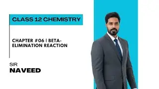 Chapter #06 | Beta-Elimination Reaction | Class 12 Chemistry | Sir Naveed
