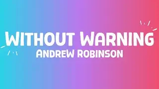 Andrew Robinson - Without Warning (lyrics)