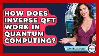 How Does Inverse QFT Work In Quantum Computing? - Quantum Tech Explained