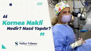 Kornea Nakli Nedir? Nasıl Yapılır? - Prof. Dr. Safiye Yılmaz