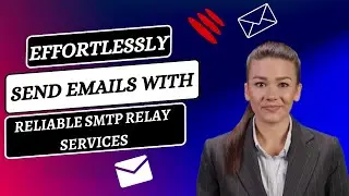 Effortlessly Send Emails with Reliable SMTP Relay Services | Secure Delivery Of Emails 100%
