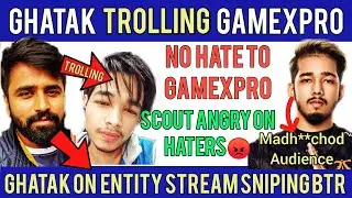 Ghatak Trolls GameXpro | Ghatak Reply To BTR on Entity Stream Sniping | Scout Angry on Haters | PMPL