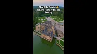 Chantilly Castle 👑 Where History Meets Beauty