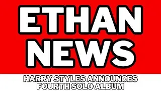 Ethan News | Harry Styles Announces Fourth Solo Album