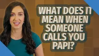 What does it mean when someone calls you papi?