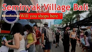 SEMINYAK VILLAGE BALi || Seminyak Today Situation