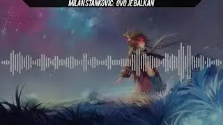Nightcore - Milan Stankovic - Ovo Je Balkan