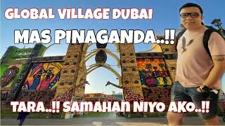 GLOBAL VILLAGE DUBAI MAS PINAGANDA..! TARA..!! SAMAHAN NIYO AKO..!! ANG SAYA DITO..!!