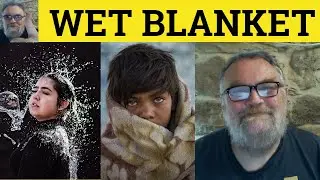 🔵 Wet Blanket Meaning - A Wet Blanket Examples - Wet Blanket defined - Idioms - Wet Blanket