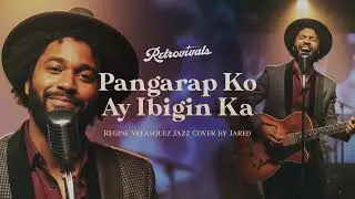 Retrovivals - Pangarap Ko Ang Ibigin Ka - Regine Velasquez (OPM Jazz Cover by Jared)