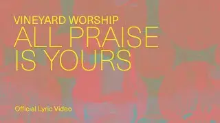 All Praise Is Yours | Official Lyric Video | Vineyard Worship feat. Anabeth Morgan