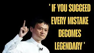 IF YOU SUCCEED EVERY MISTAKE BECOMES LEGENDARY JACK MA SPEECH