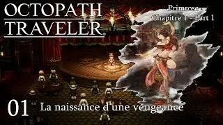 [FR] LA NAISSANCE D'UNE VENGEANCE - Octopath Traveler - EP.01