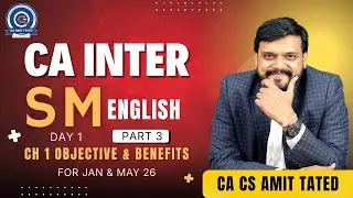 CA INTER SM (ENGLISH) REGULAR DAY -1 PART - 3 CH 1 OBJECTIVE & BENEFITS | FOR JAN-26  CA AMIT TATED