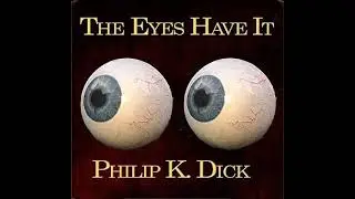 Audiobook-The Eyes Have It! by Philip K. Dick - Science Fiction Story