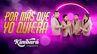 Kimbara Orquesta - Por Más Que Yo Quiera