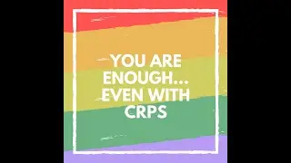 You are enough CRPS
