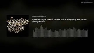 Episode 43: Fyre Festival, Bruised, Naked Singularity, Ron&rsquo;s Gone Wrong Reviews