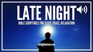 Soothing Late Night Scriptures & Calm Relaxing Piano Music For Deep Sleep, Peace, Focus On God