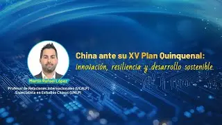 China ante su XV Plan Quinquenal: innovaci&oacute;n, resiliencia y desarrollo sostenible