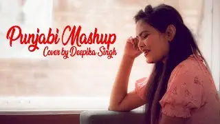 Punjabi Mashup Cover || By Deepika Singh ||