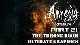 Amnesia Rebirth Part 21 The Throne Room Full Gameplay Walkthrough No Commentary | Amnesia Rebirth