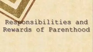 Responsibilities and Rewards of Parenthood