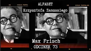 ALFABET KRZYSZTOFA ZANUSSIEGO | MAX FRISCH | ODC. 73
