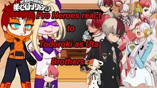 Pro Heroes react to Todoroki as Uta Brothers❤️ || MHA x One Piece||GC//❤️🇧🇷🇺🇲