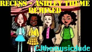 Recess - Ashley Theme Song Remixed by CJthemusicdude