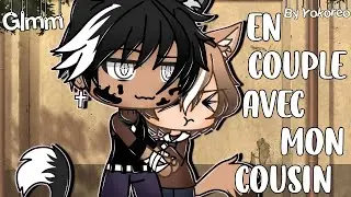 💓 | « en couple avec mon cousin » | GLMM Gay ✨ | Part 1/3 | By Yokoreo | 💓