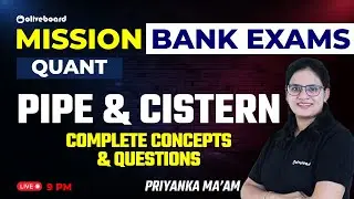 Pipe and Cistern for Bank Exam | Complete Concept & Questions | Mission Bank Exams | Priyanka Ma'am