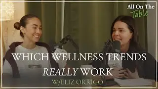 Which Wellness Trends Really Work with Elizabeth Orrigo