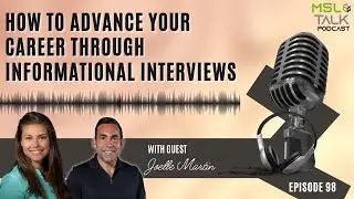 MSL Talk #98 | How to Advance Your Career Through Informational Interviews