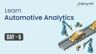 Automotive Analytics  | 8 Hours Course | Day 6 | 360DigiTMG