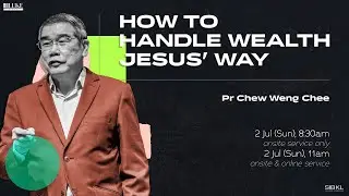 [SERMON] Luke 18: How to Handle Wealth Jesus' Way - Pr Chew Weng Chee // 2 Jul 2023