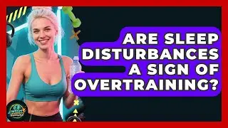 Are Sleep Disturbances A Sign Of Overtraining? - High Energy Training Hub