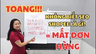 C&aacute;ch b&aacute;n h&agrave;ng tr&ecirc;n shopee 2025 - Toang: Kh&ocirc;ng biết SEO Shopee l&agrave; g&igrave;? = Mất đơn h&agrave;ng | Nguyễn Hương