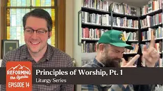 Principles of Worship, Pt. 1 (Liturgy Series)