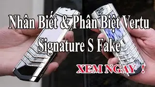 Nh&acirc;n Biết & Ph&acirc;n Biệt Vertu Signature S Limited Fake 1 v&agrave; Super Fake