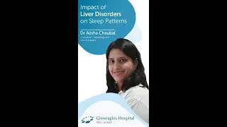 Gleneagles Hospitals | Sleep Disorders in Liver Diseases: Insights from Dr. Alisha Chaubal