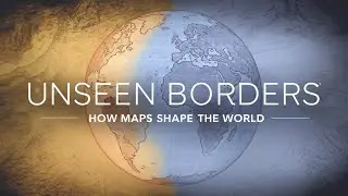 Unseen Borders _ How Maps Shape the World
