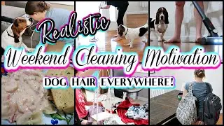 NEW *2023* REALISTIC - WEEKEND CLEANING MOTIVATION | DOG HAIR EVERYWHERE | FILTHY CLEAN WITH ME
