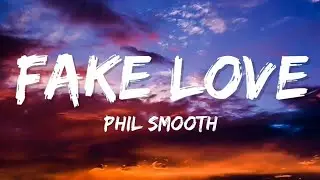 Phil Smooth - Fake Love (Lyrics)
