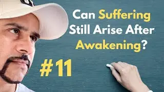 Can Suffering Still Arise After Awakening? | Understanding Post-Awakening Experience