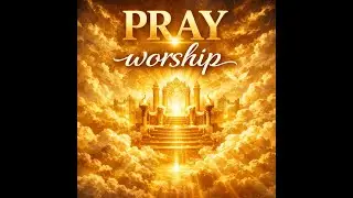 PRAY & WORSHIP / Restauration et Paix par la présence de Dieu